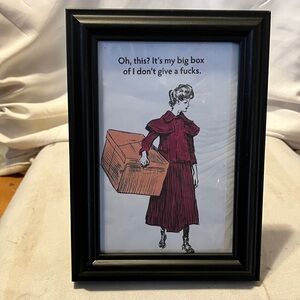 Unique 5” -7” black framed print with strong n funny statement. Can also be